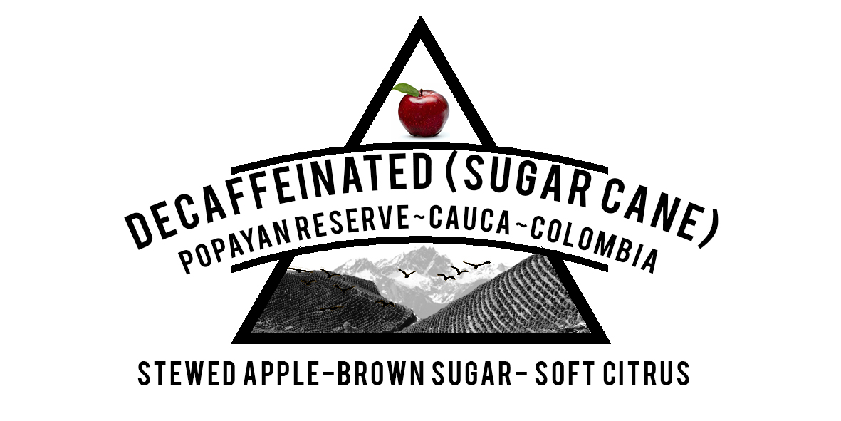 DECAFFEINATED COLOMBIA POPAYAN RESERVEDECAFFEINATED COLOMBIA POPAYAN RESERVE